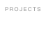 projects